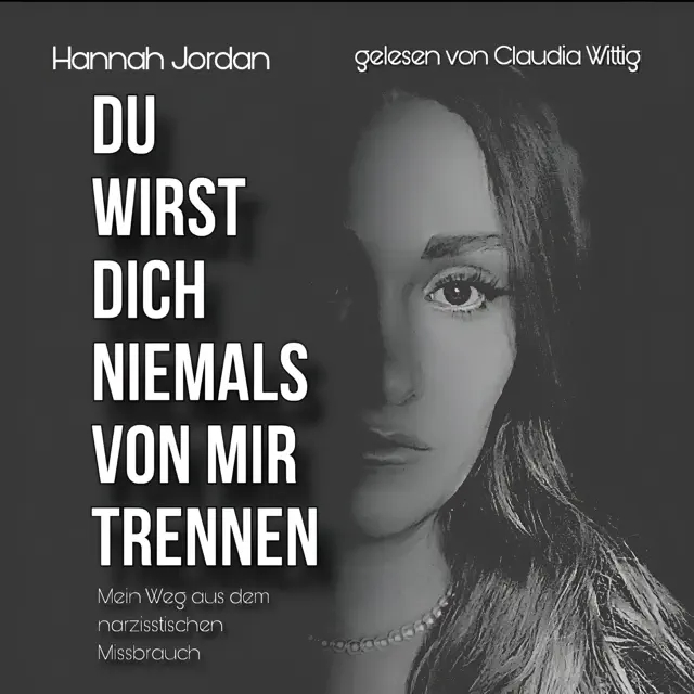 Du wirst dich niemals von mir trennen: Mein Weg aus dem narzisstischsten Missbrauch (Unabridged)