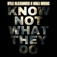 KNOW NOT WHAT THEY DO — KYLE ALEXANDER