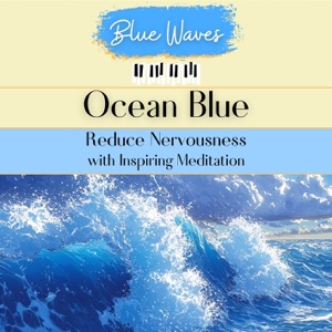 Ocean Blue: Reduce Nervousness with Inspiring Meditation