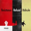 Resistance, Refusal, Ridicule