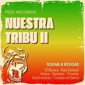 Nuestra Tribu II (Suena a Reggae), Vol.19 [feat. El Bezea, CRESPO EL SANTO, Trincha, Ras Dabeat & La Loquera]