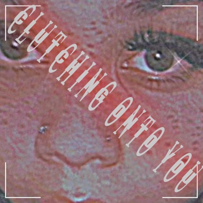 Clutching Onto You - Single