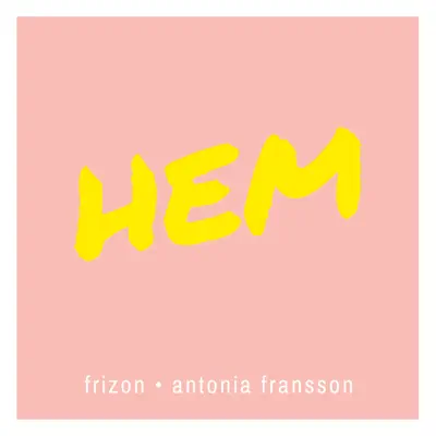 Frizon & Antonia Fransson adlı sanatçının Hem - Single albümünü dinle