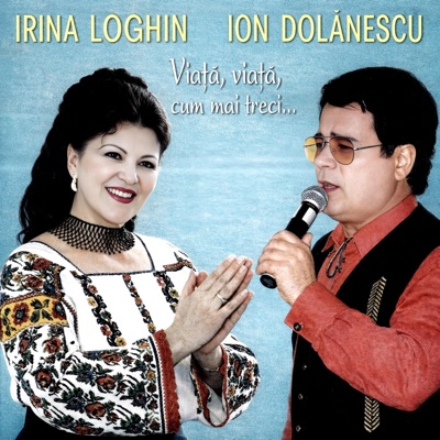 Viata, viata, cum mai treci (Irina Loghin si Ion Dolanescu)