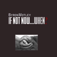 If Not Now...When? - Single - Byron Motley