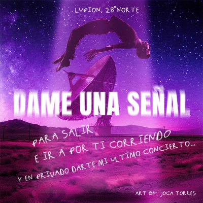 DAME UNA SEÑAL para salir e ir a por ti corriendo y en privado darte mi último concierto (feat. 28 grados norte) - Single