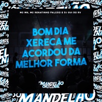 Bom Dia Xereca Me Acordou da Melhor Forma - Single - MC Renatinho Falcão, MC MN & DJ Gui do RV