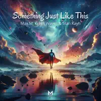 Something just like this — Max M feat Krees Waves & Stan Kayh