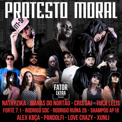 Protesto Moral (feat. Nathyzika, Manas do Nortão, Cris Snj, Tuca Lélis, FORTE 71, RODRIGO SDC, Rodrigo (Ruína 26), Shampoo AP18, Alex Kbça, Pandolfi, Love crazy, xunli & TL no Beat) - EP