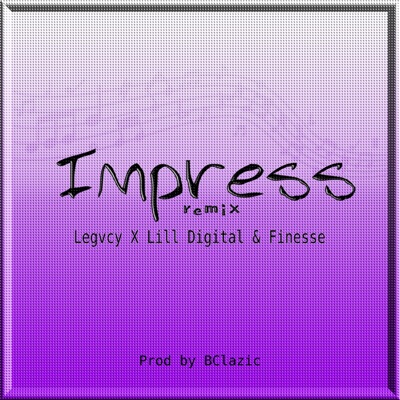 Impress (feat. Legvcy & Finesse) [Remix] - Single