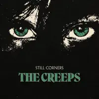 The Creeps — Still Corners