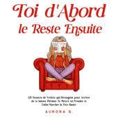 Toi d'Abord, le Reste Ensuite: 120 Séances de Vérités qui Dérangent pour Arrêter de te laisser Piétiner, Te Mettre en Premier et Enfin Marcher la Tête Haute (Unabridged)