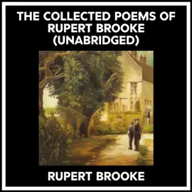 The Collected Poems Of Rupert Brooke (Unabridged)