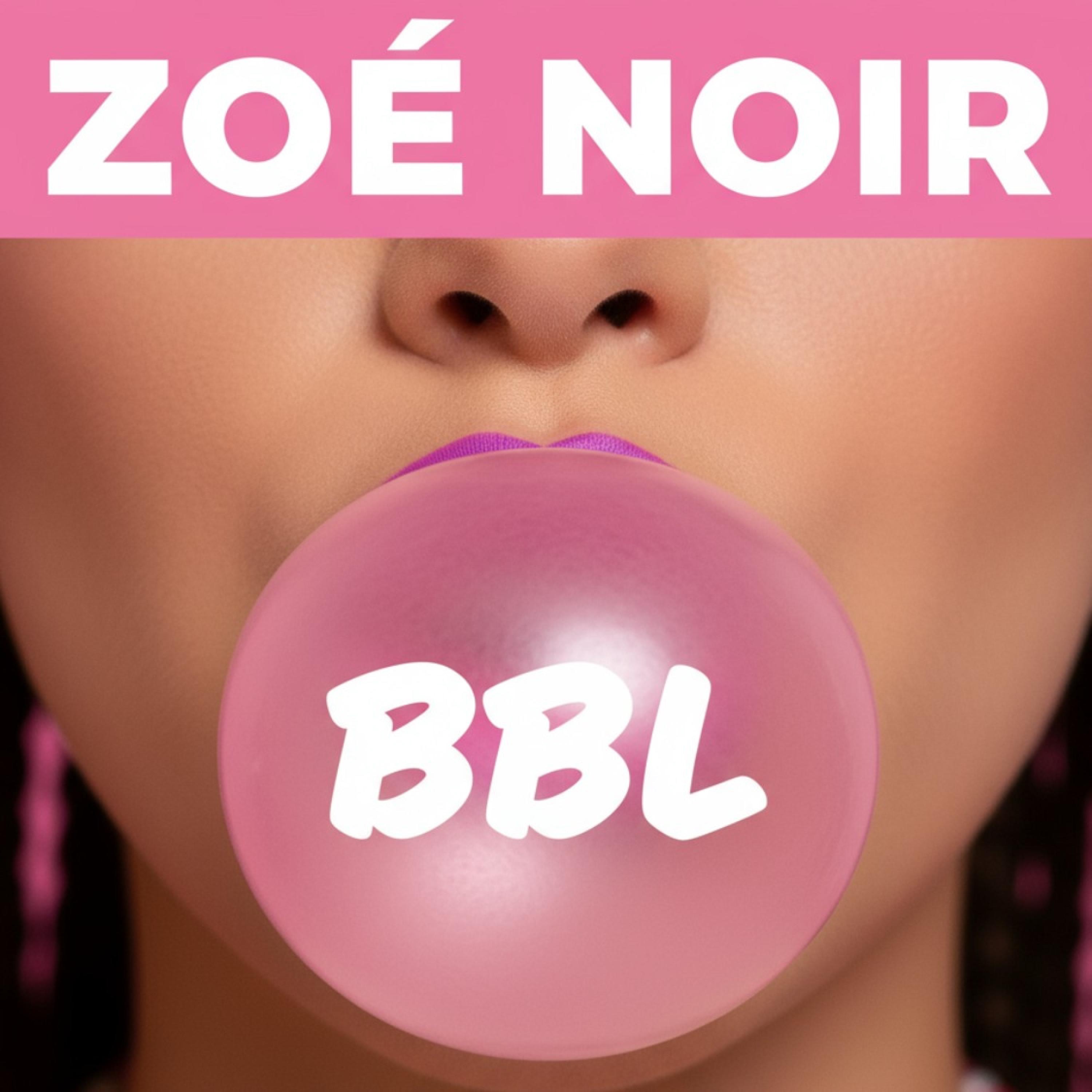 ZOE NOIR - BBL (hit soleil) 2025