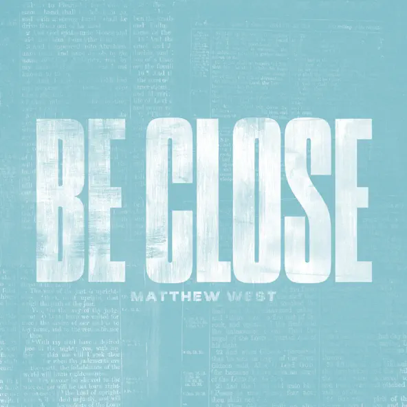 Cover art of Matthew West - Be Close