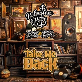 Take Me Back (feat. Jericho Stone & Harley Jaymes) RELENTLESS HOPE
