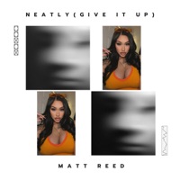 Neatly (Give It Up) - Single - Matt Reed & TheMattReedProject