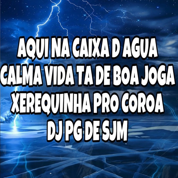 Aqui na Caixa D Água Calma Vida Ta de Boa Joga Xerequinha pro Coroa (feat. J.ESKINE)