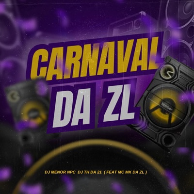 Carnaval da Zl (feat. mc mk da zl & DJ TH DA 21) - Single