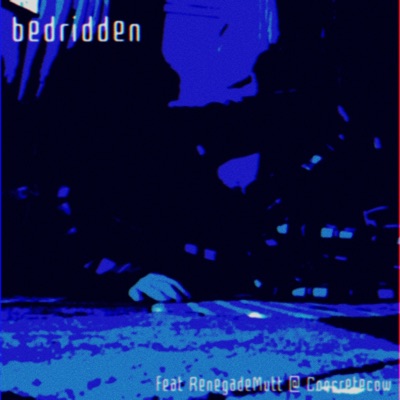 bedridden (feat. RenegadeMutt & Concretecow) - Single