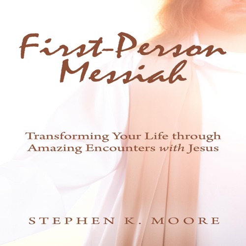 First-Person Messiah: Transforming Your Life Through Amazing Encounters with Jesus (Unabridged) cover