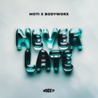 Never Late - Single - MOTi & BODYWORX