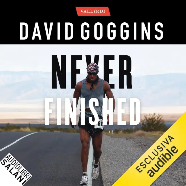 Never finished: Libera la tua mente e vinci la tua guerra con te stesso