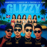 GLIZZY (feat. CLASICO HR, TAYCOH & EL DOMI) - Single - VAMPIRO22