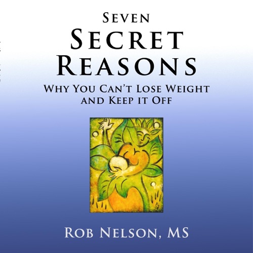Seven Secret Reasons: Why You Can't Lose Weight and Keep It Off (Unabridged) cover