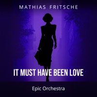 It Must Have Been Love (Epic Version) - Single - Mathias Fritsche