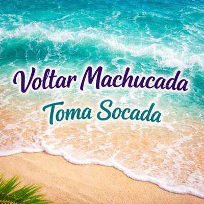 Voltar Machucada - Toma Socada - Single