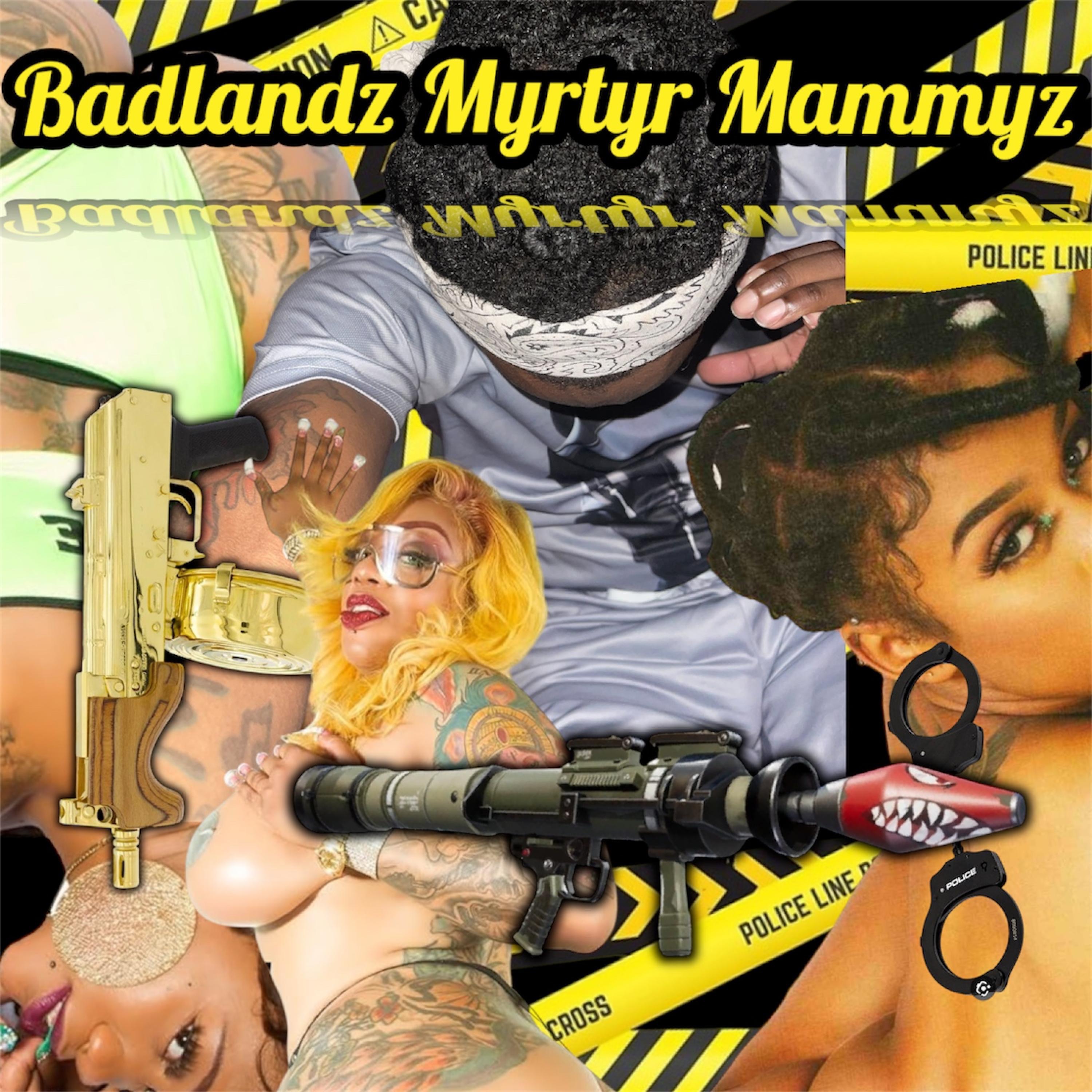 Badlandz Myrtyr Mammyz