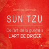 Sun Tzu. De l'art de la guerre à l'art de diriger - Domitille Germain