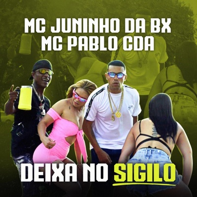 Deixa no Sigilo (feat. Mc Juninho da Bx & Mc Pablo Cda) - Single