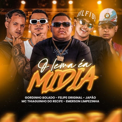 Song - O Lema É a Mídia - Gordinho Bolado, felipe original, Japão, Mc Thiaguinho do Recife & emerson limpezinha