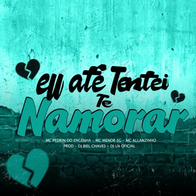 Eu Até Tentei Te Namorar (feat. !CE.1st) - Single