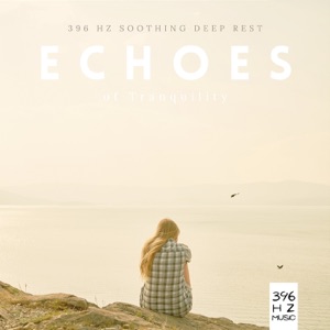 Echoes of Tranquility: 396 Hz Soothing Deep Rest