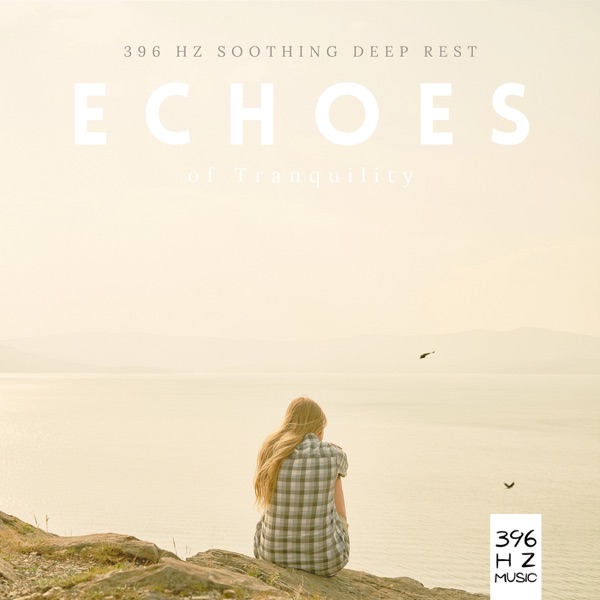 Echoes of Tranquility: 396 Hz Soothing Deep Rest