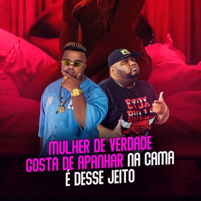 Mulher de Verdade Gosta de Apanhar na Cama, É Desse Jeito - Single