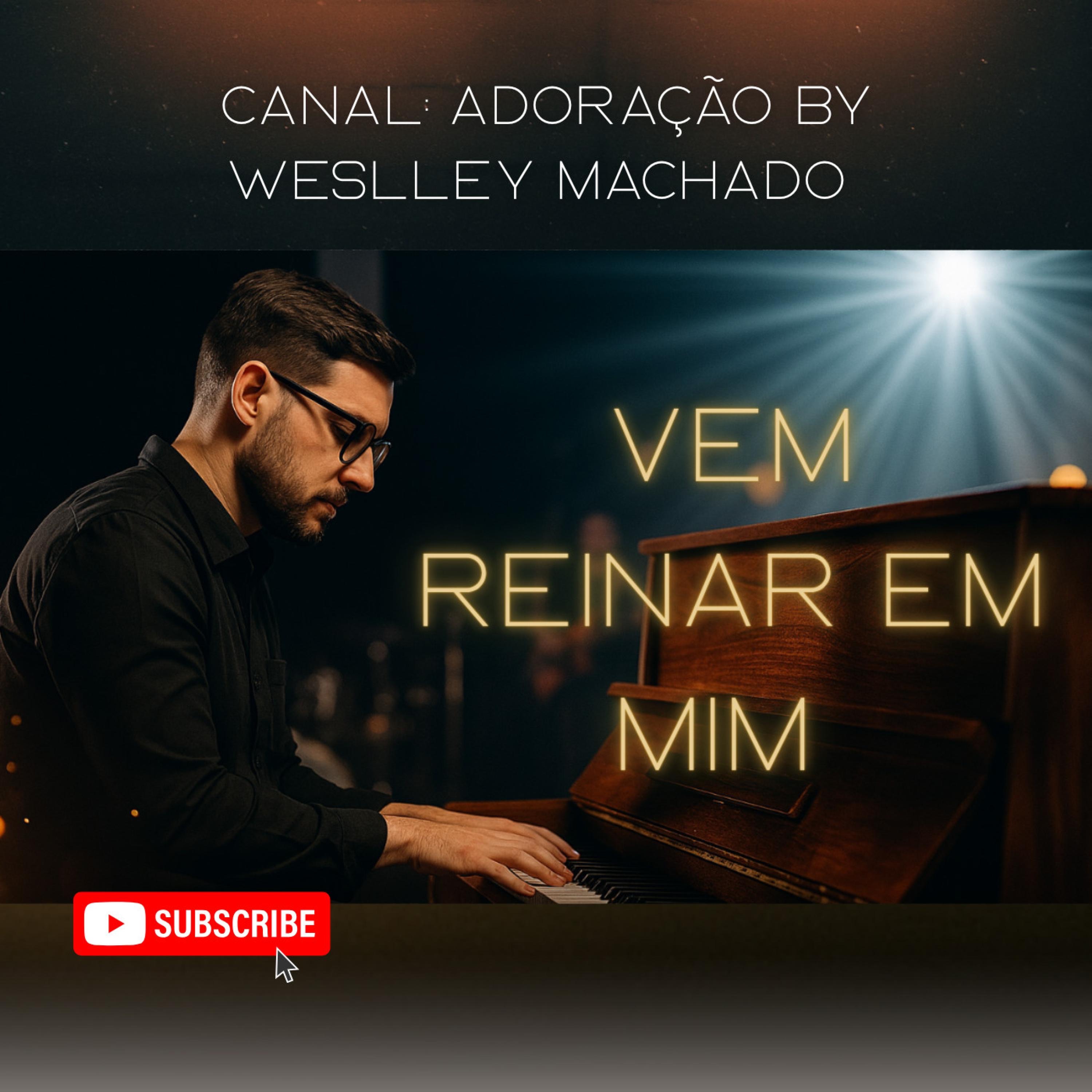 Vem Reinar em Mim  Canal Adoração by Weslley Machado - Single