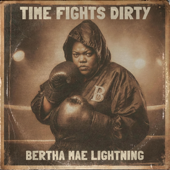Time Fights Dirty (feat. Bertha Mae Lightning)