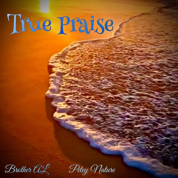 True Praise (feat. Petey Nature) - Single