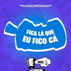 Fica Lá Que Eu Fico Cá (feat. MC Talibã)