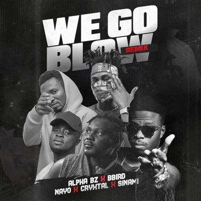 We Go Blow (feat. Bbird, Nayo, Cryxtal & Sinami) [Remix] - Single