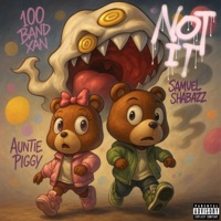 Not It (feat. Samuel Shabazz & Auntie Piggy) - Single - 100BandXan