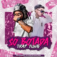 Só Botada (Trap Funk) - Single - MC KAZINHO, DJ CARLOS MARTINEZ & TRATTO DE LA CALLE