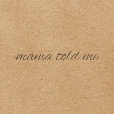 Mama Told Me - Single