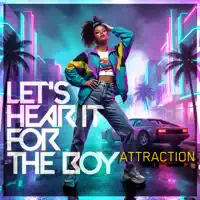 Let_s_Hear_It_For_The_Boy — Attraction