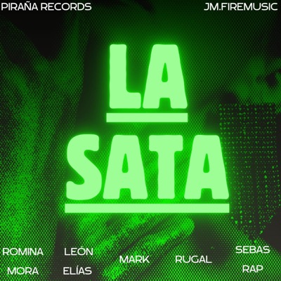 LA SATA (feat. Leon Elias, Rugal, Mark, Sebas Rap, PIRAÑA RECORDS & JM.FireMusic) - Single