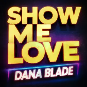 Show Me Love - Single by Dana Blade album reviews, ratings, credits